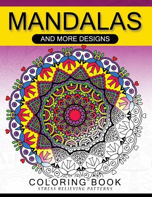 Mandalas And More Desing Coloring Book: Mandala, Flower, Animal and Doodle By Adult Coloring Book Cover Image