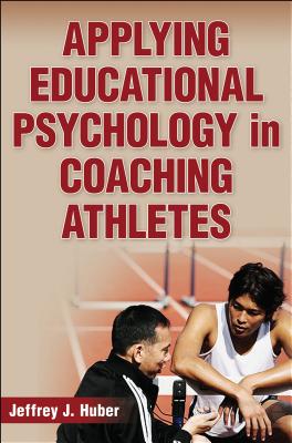 Applying Educational Psychology in Coaching Athletes By Jeffrey J. Huber Cover Image