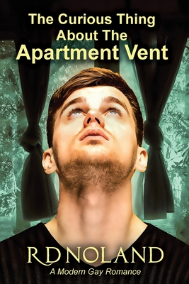 The Curious Thing about the Apartment Vent By R. D. Noland Cover Image
