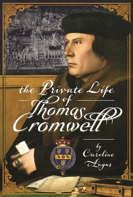 The Private Life of Thomas Cromwell By Caroline Angus Cover Image