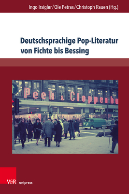 Deutschsprachige Pop-Literatur Von Fichte Bis Bessing By Ingo Irsigler (Editor), Ole Petras (Editor), Christoph Rauen (Editor) Cover Image