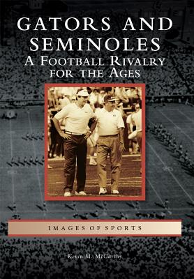 Gators and Seminoles: A Football Rivalry for the Ages (Images of Sports) Cover Image