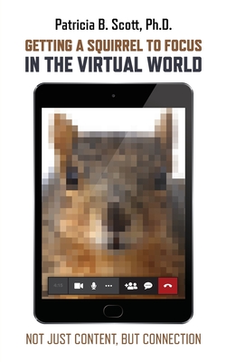 Getting a Squirrel to Focus in the Virtual World: Not Just Content, but Connection By Patricia B. Scott Cover Image