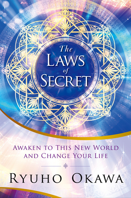 The Laws of Secret: Awaken to This New World and Change Your Life By Ryuho Okawa Cover Image
