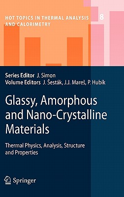 Glassy, Amorphous and Nano-Crystalline Materials: Thermal Physics, Analysis, Structure and Properties (Hot Topics in Thermal Analysis and Calorimetry #8) Cover Image