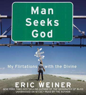 Man Seeks God: My Flirtations with the Divine By Eric Weiner, Author (Read by) Cover Image