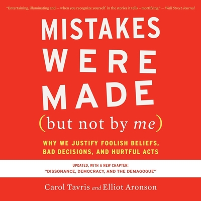 Mistakes Were Made (But Not by Me) Third Edition Lib/E: Why We Justify Foolish Beliefs, Bad Decisions, and Hurtful Acts Cover Image