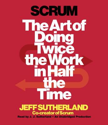 Scrum: The Art of Doing Twice the Work in Half the Time Cover Image