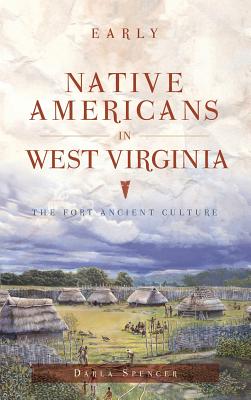 Early Native Americans in West Virginia: The Fort Ancient Culture By Darla Spencer Cover Image