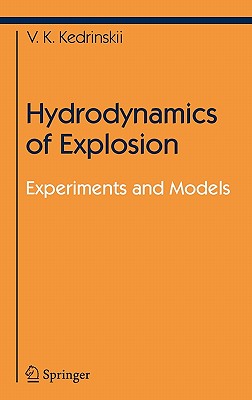 Hydrodynamics of Explosion: Experiments and Models (Shock Wave and High Pressure Phenomena) By Svetlana Yu Knyazeva (Translator), Valery K. Kedrinskiy Cover Image