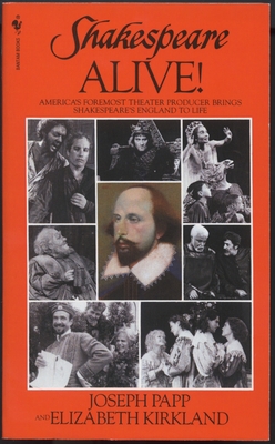 Shakespeare Alive!: America's Foremost Theater Producer Brings Shakespeare's England to Life By Joseph Papp (Editor), Elizabeth Kirkland (Editor) Cover Image