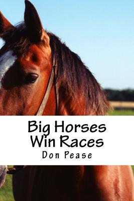 Big Horses Win Races By Don Pease Cover Image