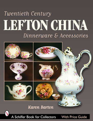 Twentieth Century Lefton China Dinnerware & Accessories (Schiffer Book for Collectors with Price Guide) Cover Image