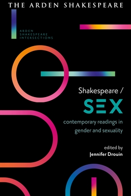 Shakespeare / Sex: Contemporary Readings in Gender and Sexuality (Arden Shakespeare Intersections)