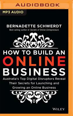 How to Build an Online Business: Australia's Top Digital Disruptors Reveal Their Secrets for Launching and Growing an Online Business Cover Image