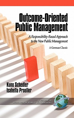 Outcome-Oriented Public Management: A Responsibility-Based Approach to the New Public Management (Hc) (Research in Public Management) Cover Image