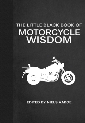 The Little Black Book of Motorcycle Wisdom (Little Books) By Niels Aaboe (Editor) Cover Image