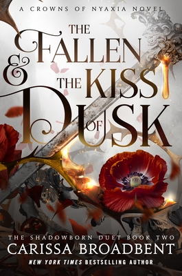 The Fallen & the Kiss of Dusk: The Shadowborn Duet, Book Two (Crowns of Nyaxia #4) By Carissa Broadbent Cover Image