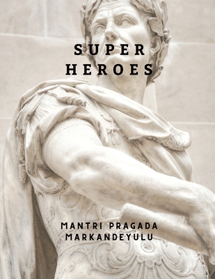 Super Heroes By Mantri Pragada Markandeyulu Cover Image