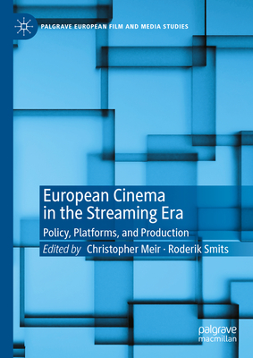European Cinema in the Streaming Era: Policy, Platforms, and Production (Palgrave European Film and Media Studies)