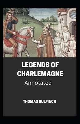 Bulfinch's Mythology, Legends of Charlemagne Annotated By Thomas Bulfinch Cover Image