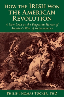How the Irish Won the American Revolution: A New Look at the Forgotten Heroes of America's War of Independence Cover Image