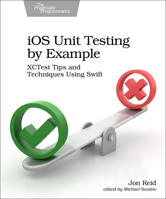 IOS Unit Testing by Example: Xctest Tips and Techniques Using Swift Cover Image