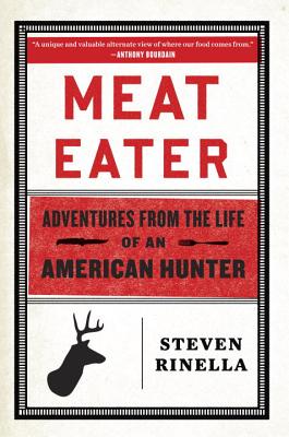 Meat Eater Adventures From The Life Of An American Hunter