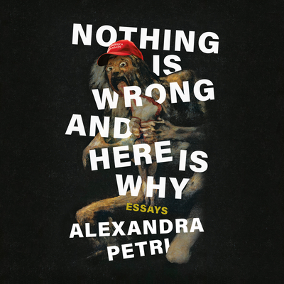 Nothing Is Wrong and Here Is Why: Essays Cover Image