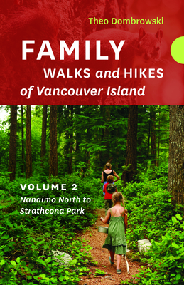 Family Walks and Hikes of Vancouver Island -- Volume 2: Streams, Lakes, and Hills from Nanaimo North to Strathcona Park By Theo Dombrowski Cover Image