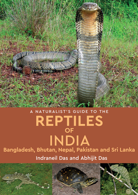 A Naturalist's Guide to the Reptiles of India By Indraneil Das, Abhijit Das Cover Image