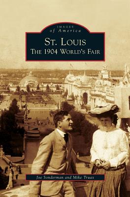 St. Louis: The 1904 World's Fair By Joe Sonderman, Mike Truax Cover Image
