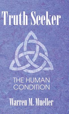 Truth Seeker: The Human Condition By Warren M. Mueller Cover Image