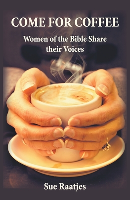 Come for Coffee: Women of the Bible Share their Voices Cover Image