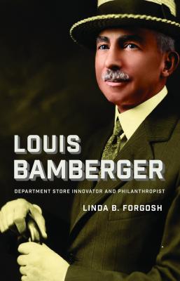 Louis Bamberger: Department Store Innovator and Philanthropist (Brandeis  Series in American Jewish History, Culture, and Life) (Hardcover)