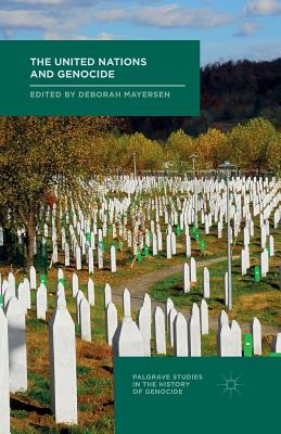 The United Nations and Genocide (Palgrave Studies in the History of Genocide) Cover Image