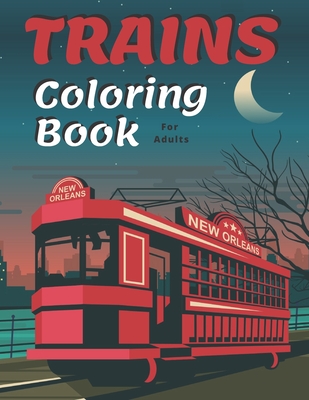 Trains Coloring Book: A Fun and Relaxation Colouring Book for Adult & Kids Stress Relieving Designs! Cover Image