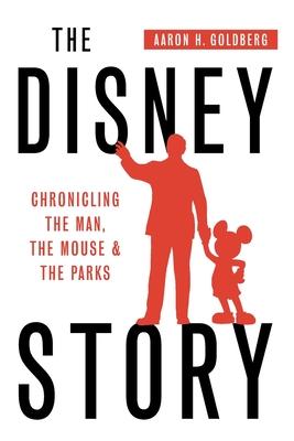 The Disney Story: Chronicling the Man, the Mouse, and the Parks Cover Image