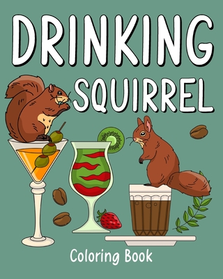 Drinking Squirrel Coloring Book: Recipes Menu Coffee Cocktail Smoothie Frappe and Drinks, Activity Painting Cover Image