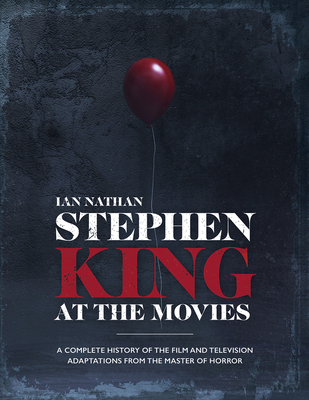 Stephen King at the Movies: A Complete History of the Film and Television Adaptations from the Master of Horror By Ian Nathan Cover Image