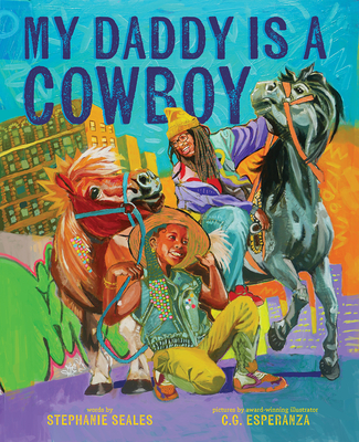 My Daddy Is a Cowboy: A Picture Book By Stephanie Seales, C. G. Esperanza (Illustrator) Cover Image