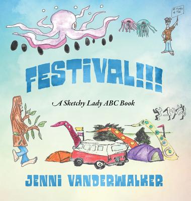 FESTIVAL!!! A Sketchy Lady ABC Book By Jenni Vanderwalker Cover Image
