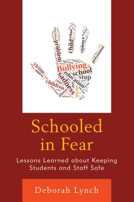 Schooled in Fear: Lessons Learned about Keeping Students and Staff Safe By Deborah Lynch Cover Image