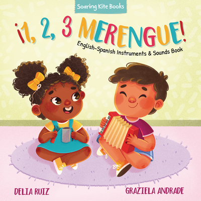 ¡1, 2, 3 Merengue!: English-Spanish Instruments & Sounds Book By Delia Ruiz, Graziela Andrade (Illustrator) Cover Image