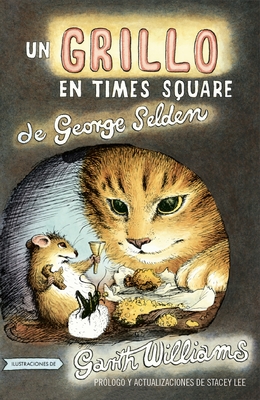 Un Grillo En Times Square: Revised and updated edition with foreword by Stacey Lee (Chester Cricket and His Friends #1) By George Selden, Garth Williams (Illustrator), Stacey Lee (Editor), Stacey Lee (Foreword by) Cover Image