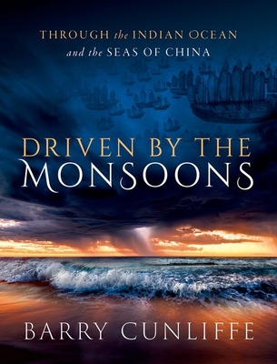 Driven by the Monsoons: Through the Indian Ocean and the Seas of China By Barry Cunliffe Cover Image
