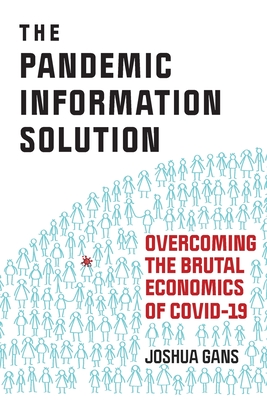 The Pandemic Information Solution: Overcoming the Brutal Economics of Covid-19 By Joshua Gans Cover Image