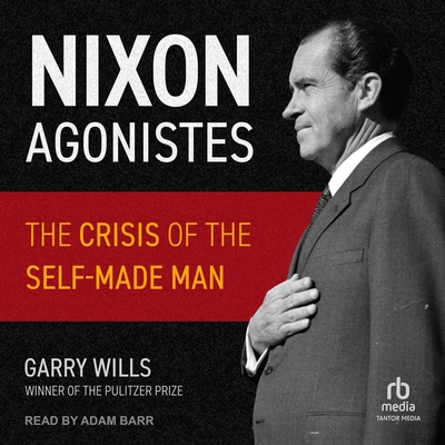 Nixon Agonistes: The Crisis of the Self-Made Man Cover Image