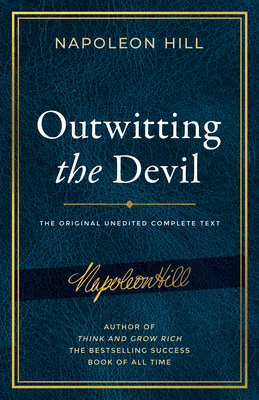Outwitting the Devil: The Complete Text, Reproduced from Napoleon Hill's Original Manuscript, Including Never-Before-Published Content (Official Publication of the Napoleon Hill Foundation)