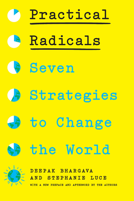 Practical Radicals: Seven Strategies to Change the World By Deepak Bhargava, Stephanie Luce Cover Image